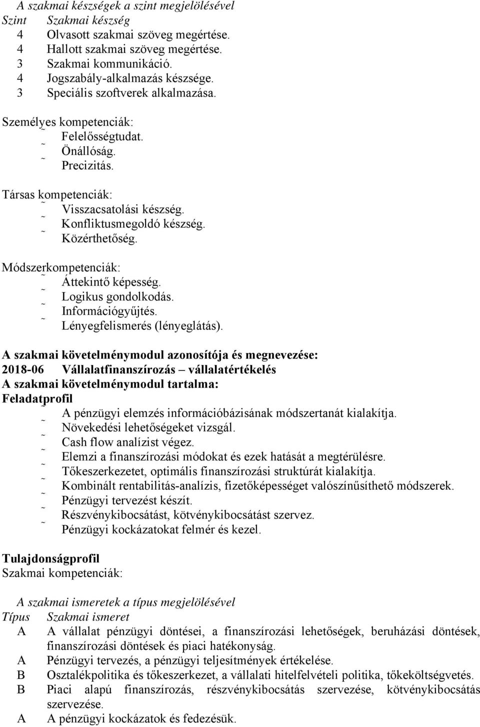 Módszerkompetenciák: Áttekintő képesség. Logikus gondolkodás. Információgyűjtés. Lényegfelismerés (lényeglátás).