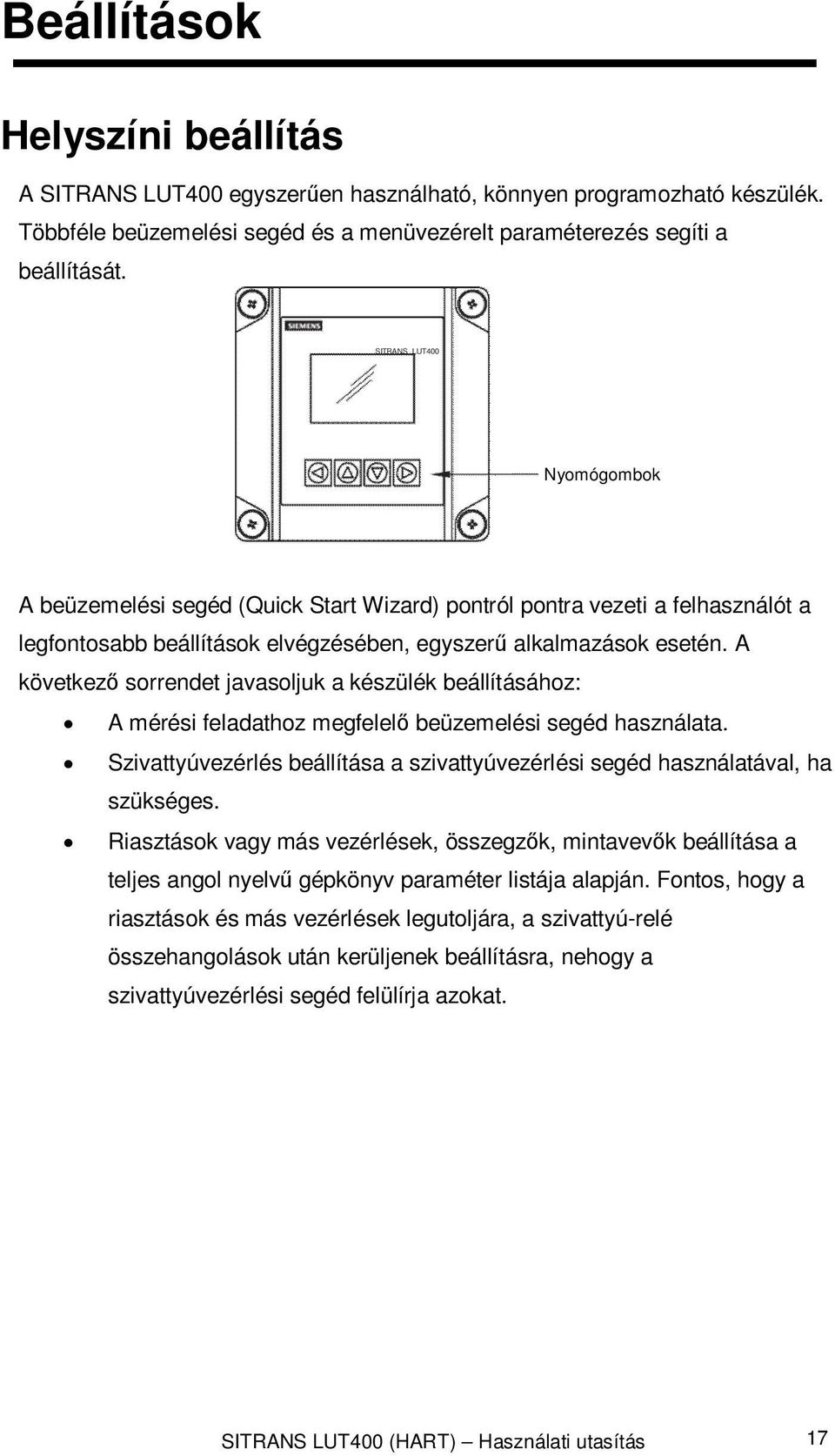 A következő sorrendet javasoljuk a készülék beállításához: A mérési feladathoz megfelelő beüzemelési segéd használata.