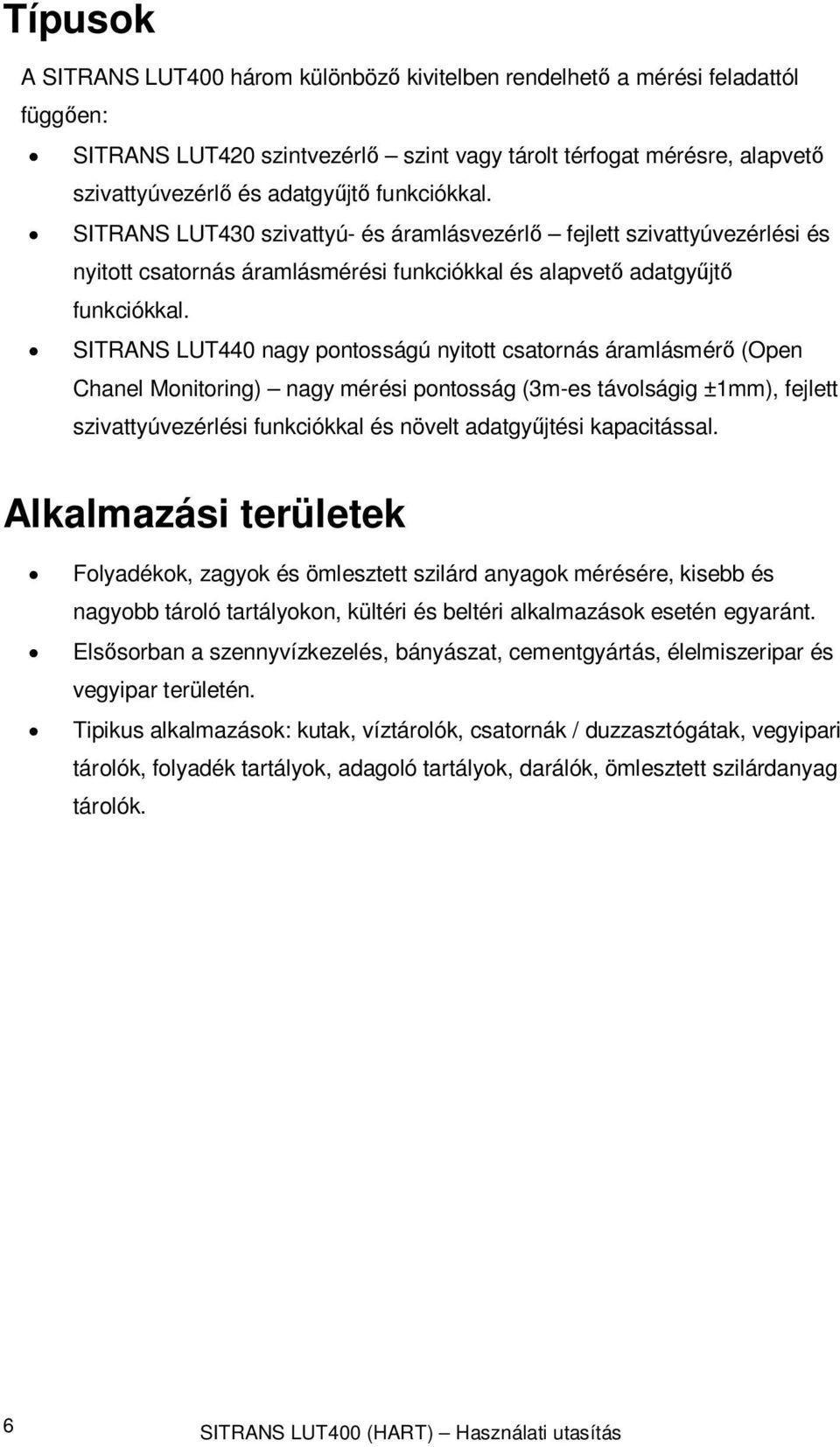 SITRANS LUT440 nagy pontosságú nyitott csatornás áramlásmérő (Open Chanel Monitoring) nagy mérési pontosság (3m-es távolságig ±1mm), fejlett szivattyúvezérlési funkciókkal és növelt adatgyűjtési