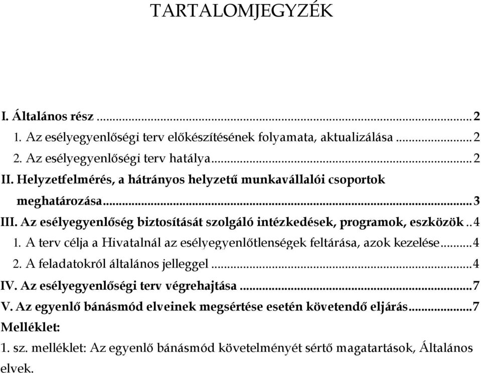 A terv célja a Hivatalnál az esélyegyenlőtlenségek feltárása, azok kezelése... 4 2. A feladatokról általános jelleggel... 4 IV. Az esélyegyenlőségi terv végrehajtása.