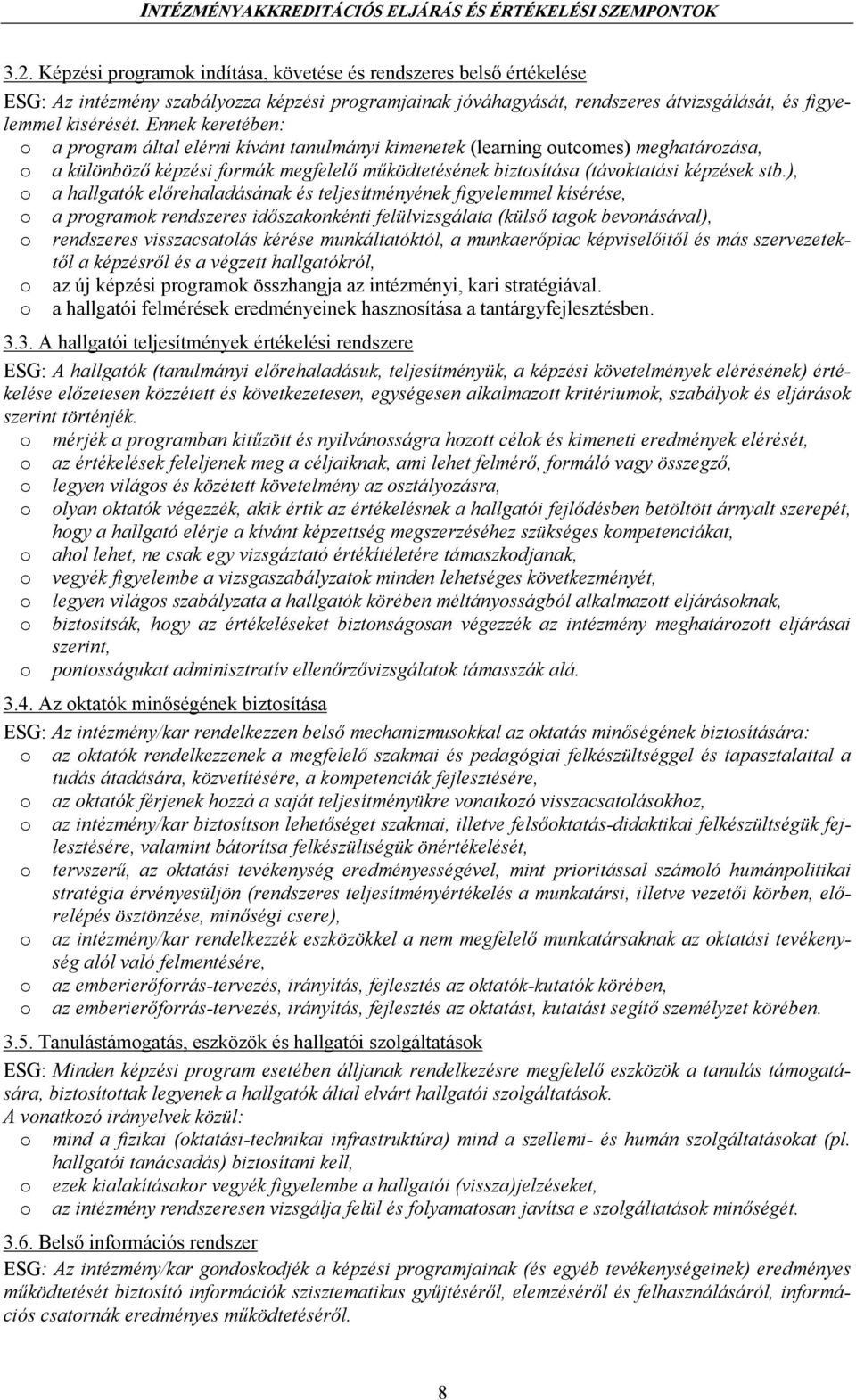 ), o a hallgatók elırehaladásának és teljesítményének figyelemmel kísérése, o a programok rendszeres idıszakonkénti felülvizsgálata (külsı tagok bevonásával), o rendszeres visszacsatolás kérése