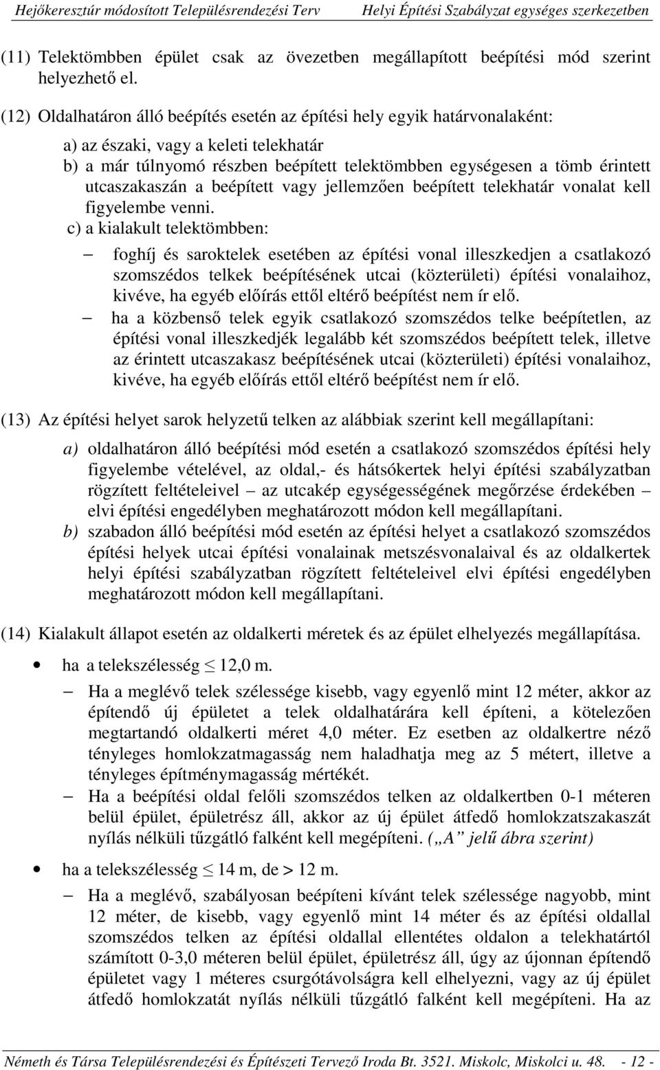 utcaszakaszán a beépített vagy jellemzően beépített telekhatár vonalat kell figyelembe venni.