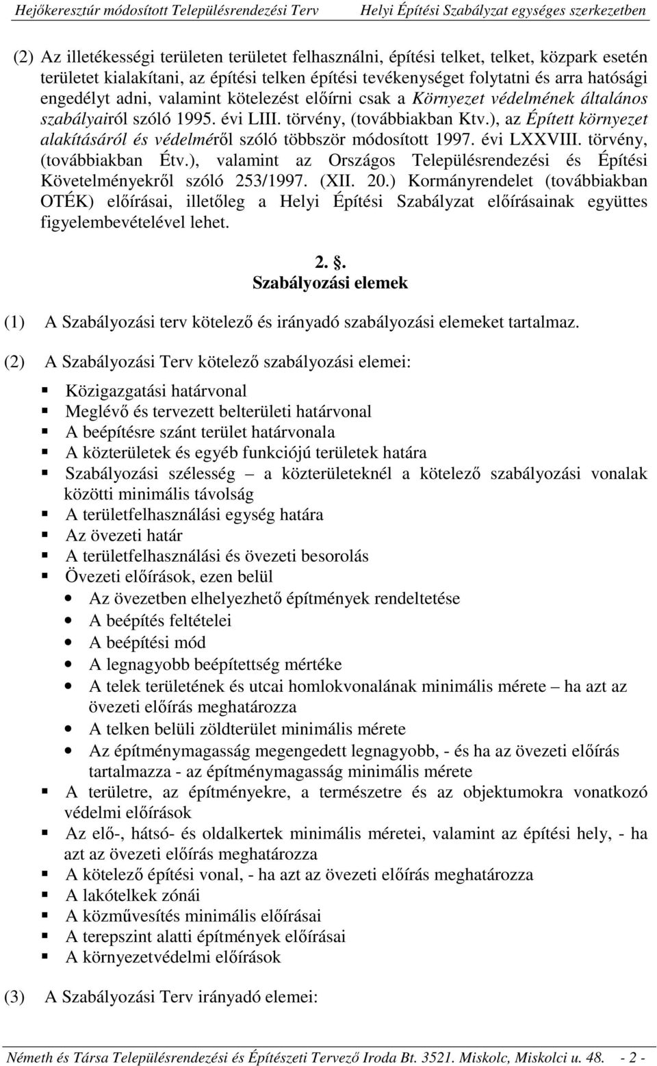 ), az Épített környezet alakításáról és védelméről szóló többször módosított 1997. évi LXXVIII. törvény, (továbbiakban Étv.