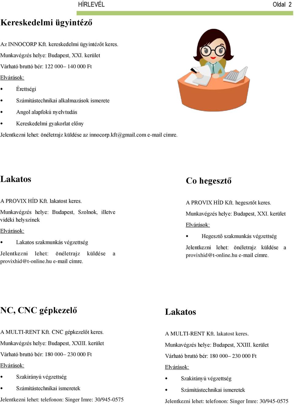 innocorp.kft@gmail.com e-mail címre. Lakatos Co hegesztő A PROVIX HÍD Kft. lakatost keres.