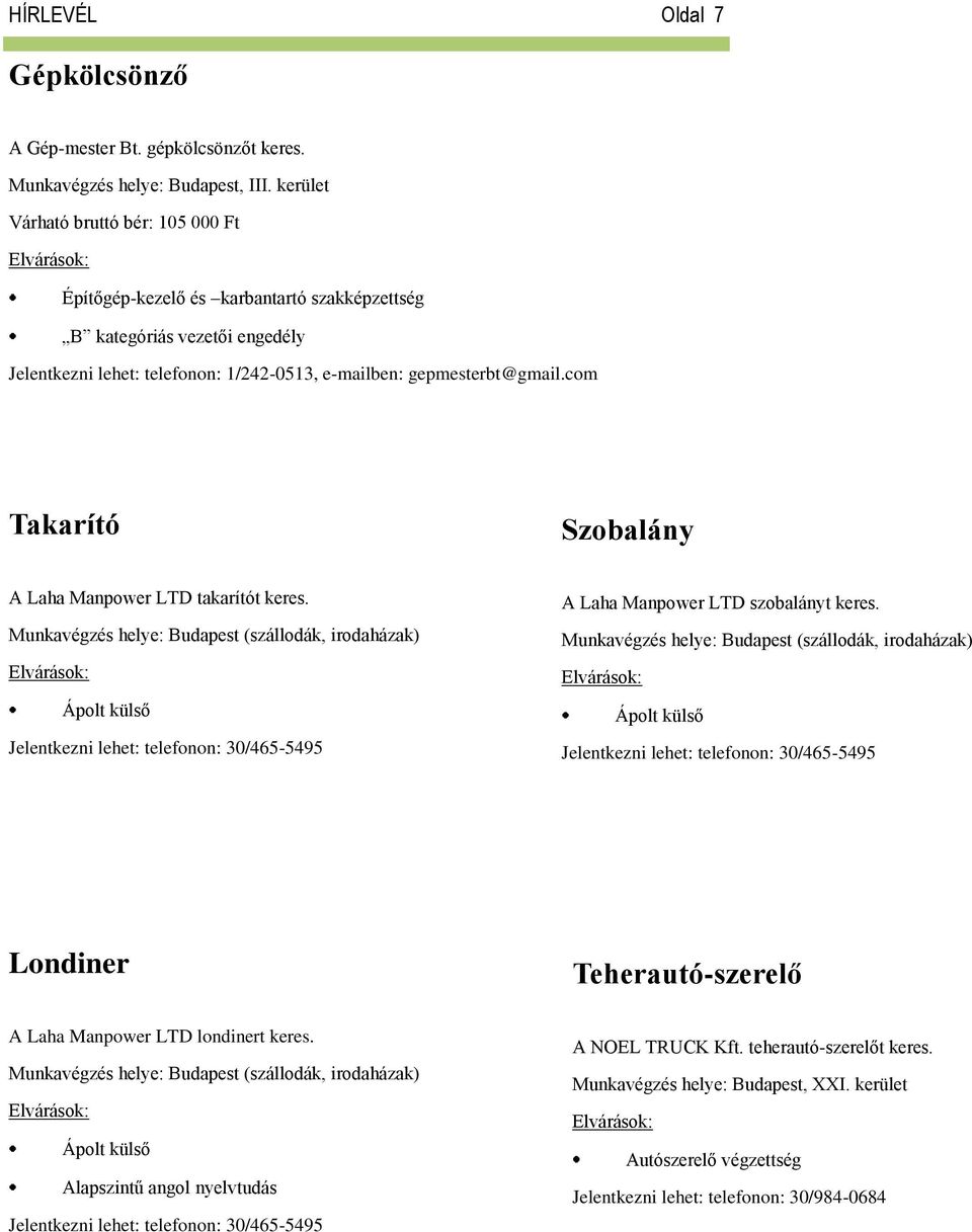 com Takarító Szobalány A Laha Manpower LTD takarítót keres.