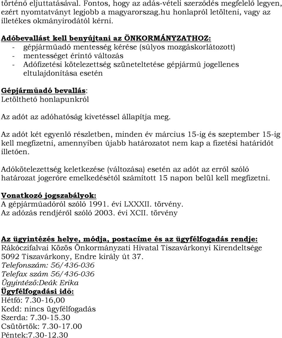 eltulajdonítása esetén Gépjárműadó bevallás: Letölthető honlapunkról Az adót az adóhatóság kivetéssel állapítja meg.