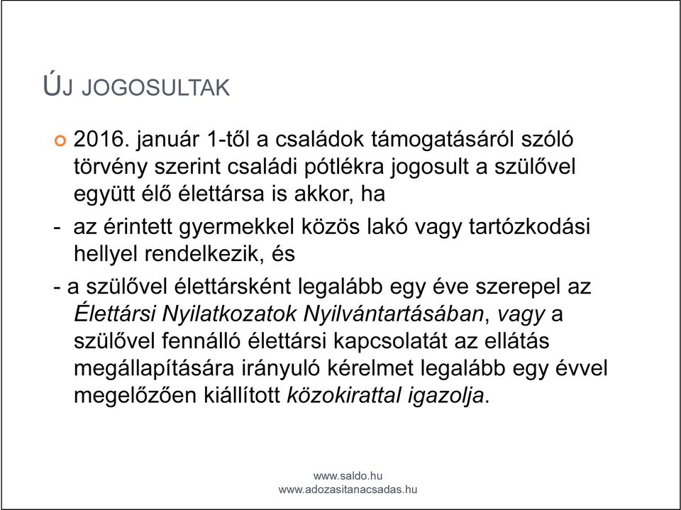 akkor, ha - az érintett gyermekkel közös lakó vagy tartózkodási hellyel rendelkezik, és - a szülővel élettársként