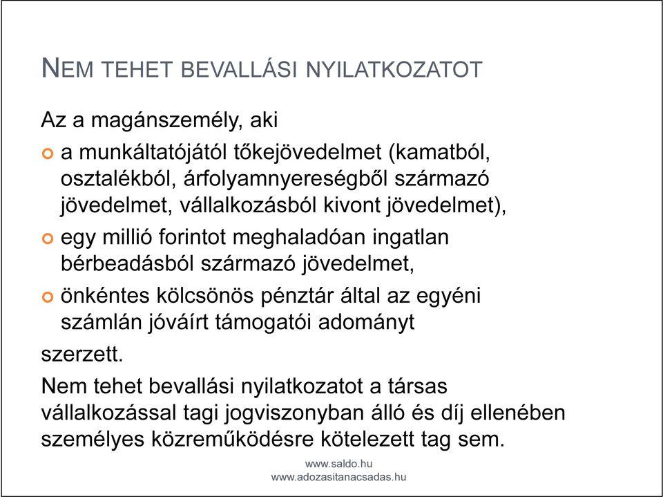 bérbeadásból származó jövedelmet, önkéntes kölcsönös pénztár által az egyéni számlán jóváírt támogatói adományt szerzett.