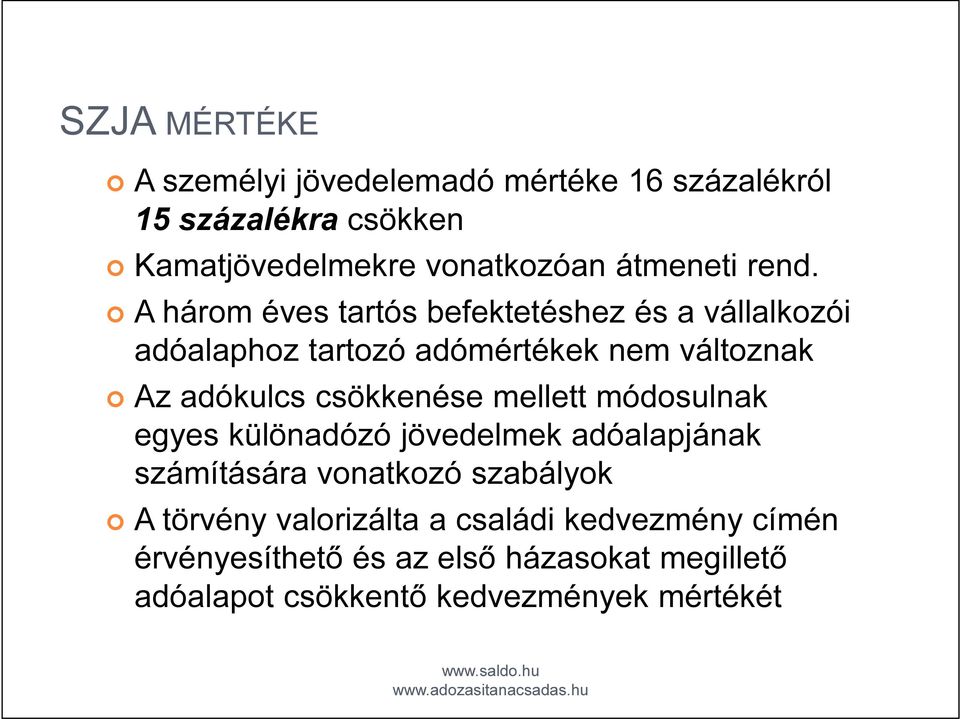 A három éves tartós befektetéshez és a vállalkozói adóalaphoz tartozó adómértékek nem változnak Az adókulcs csökkenése