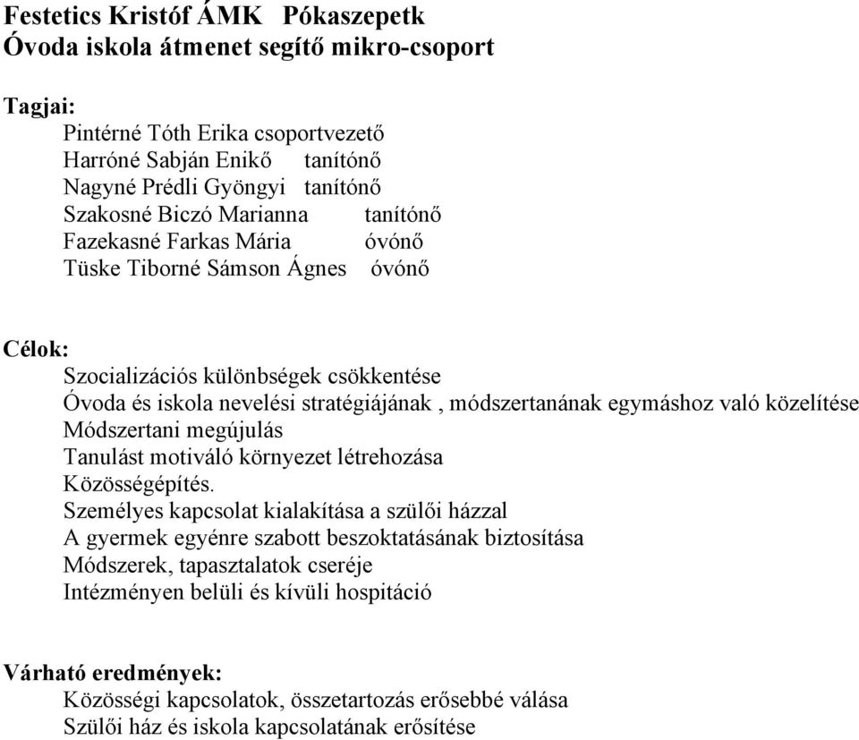 Személyes kapcsolat kialakítása a szülői házzal A gyermek egyénre szabott beszoktatásának biztosítása Módszerek, tapasztalatok cseréje