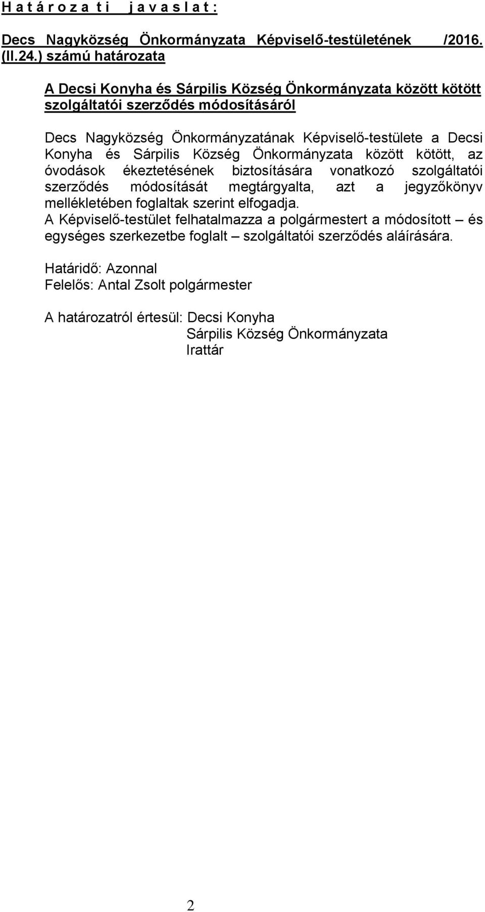 Sárpilis Község Önkormányzata között kötött, az óvodások ékeztetésének biztosítására vonatkozó szolgáltatói szerződés módosítását megtárgyalta, azt a jegyzőkönyv mellékletében foglaltak