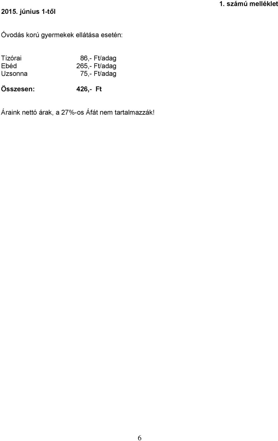esetén: Tízórai Ebéd Uzsonna Összesen: 86,- Ft/adag