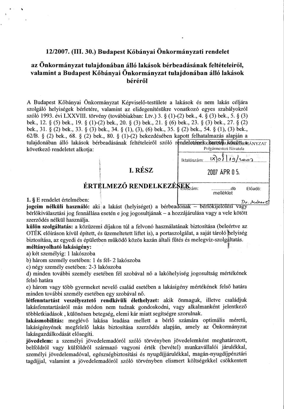 Budapest Kőbányai Önkormányzat Képviselő-testülete a lakások és nem lakás céljára szolgáló helyiségek bérletére, valamint az elidegenítésükre vonatkozó egyes szabályokról szóló 1993. évi LXXVIII.