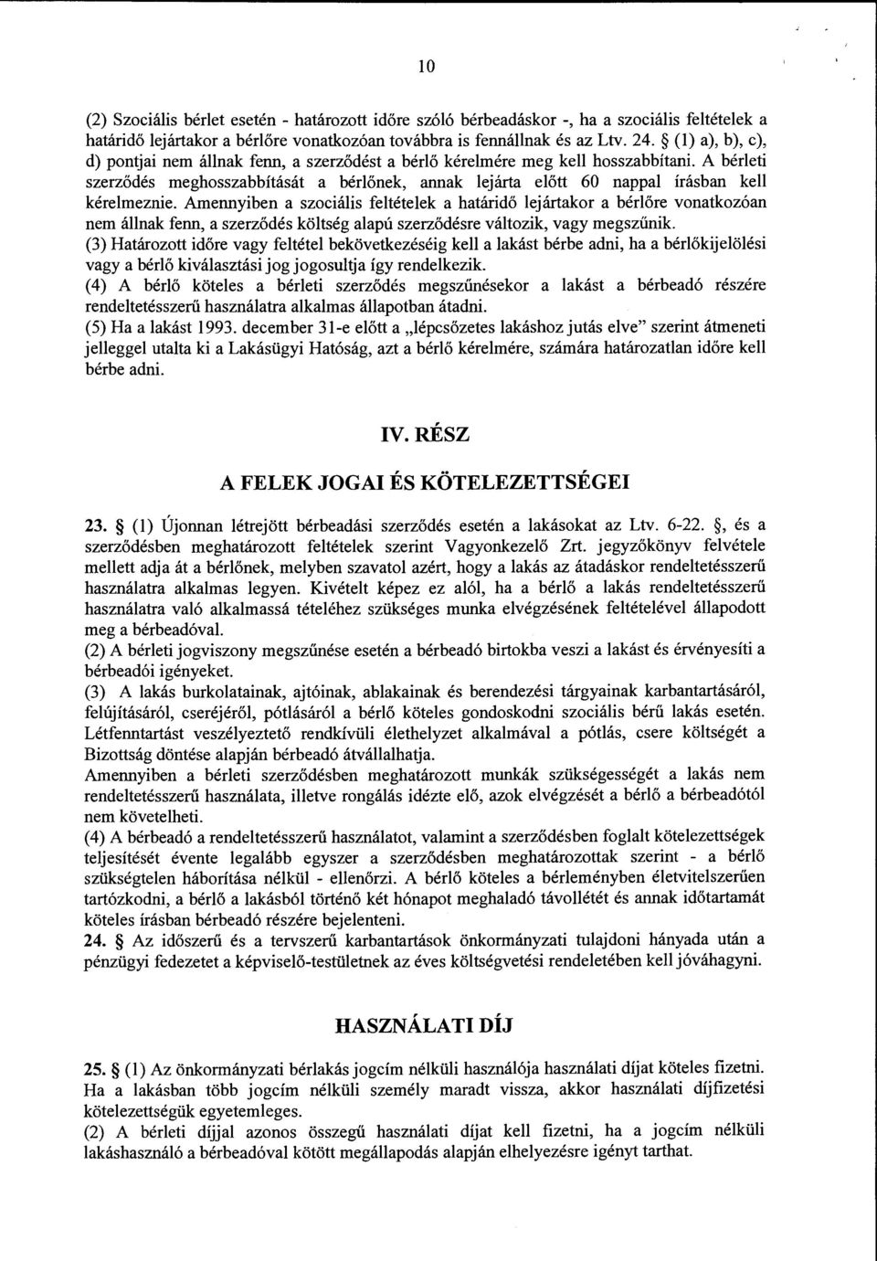 A bérleti szerződés meghosszabbítását a bérlőnek, annak lejárta előtt 60 nappal írásban kell kérelmeznie.