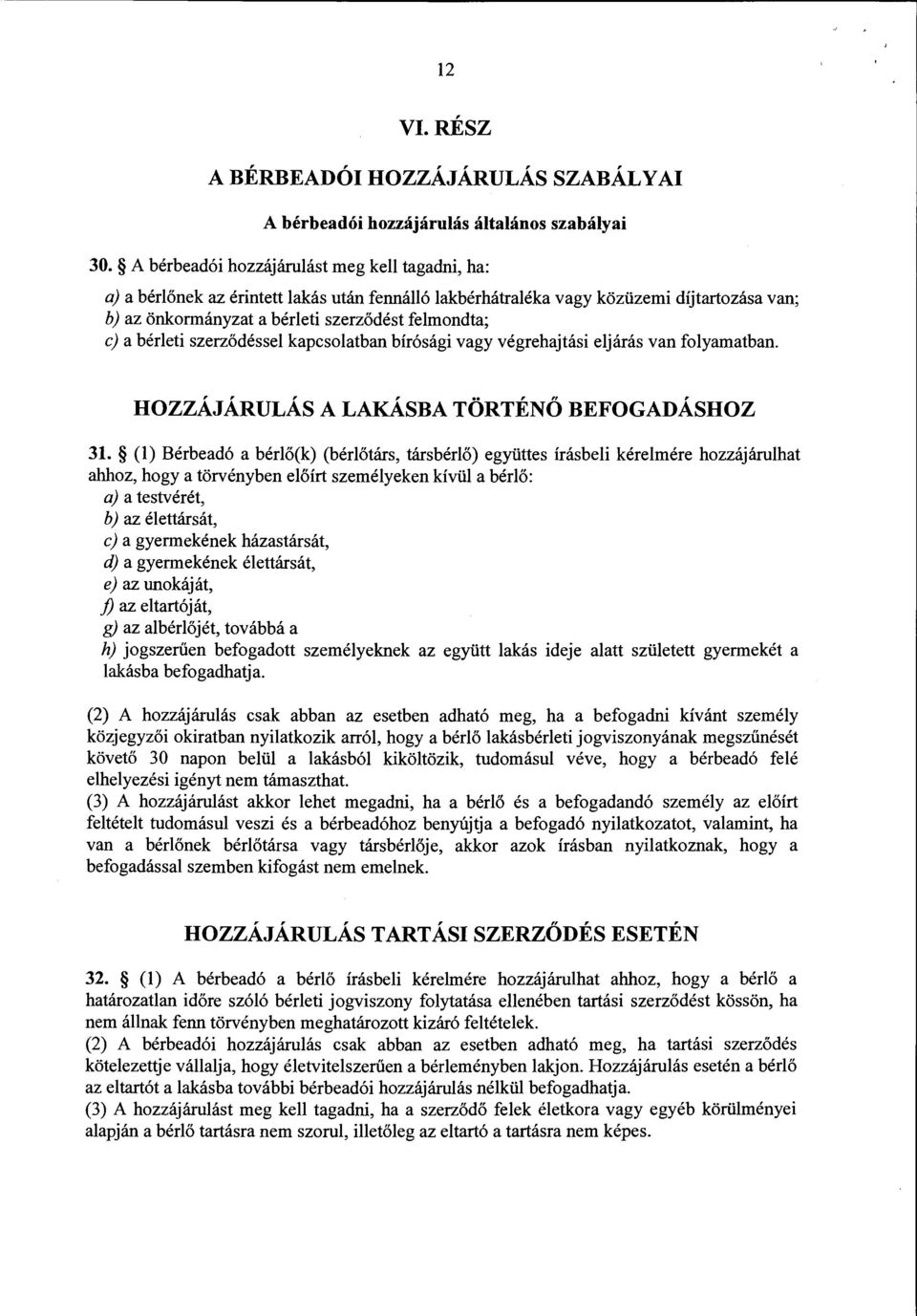 bérleti szerződéssel kapcsolatban bírósági vagy végrehajtási eljárás van folyamatban. HOZZÁJÁRULÁS A LAKÁSBA TÖRTÉNŐ BEFOGADÁSHOZ 31.