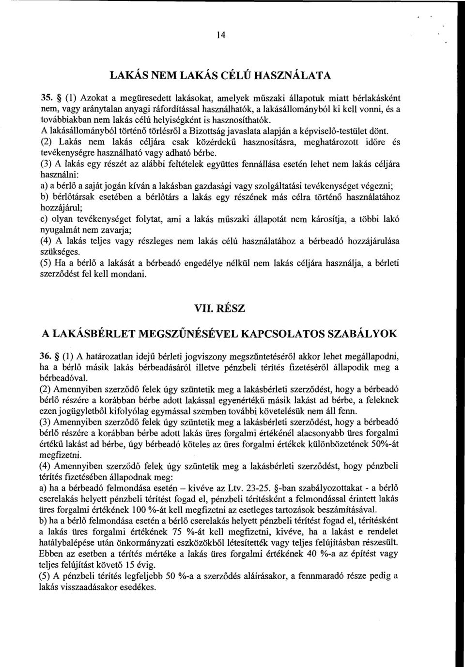 célú helyiségként is hasznosíthatók. A lakásállományból történő törlésről a Bizottság javaslata alapján a képviselő-testület dönt.