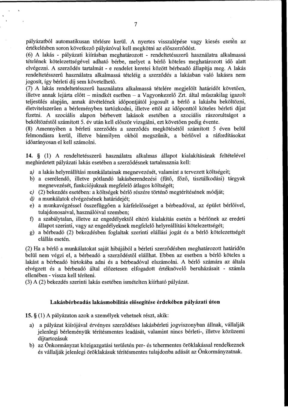 A szerződés tartalmát - e rendelet keretei között bérbeadó állapítja meg.