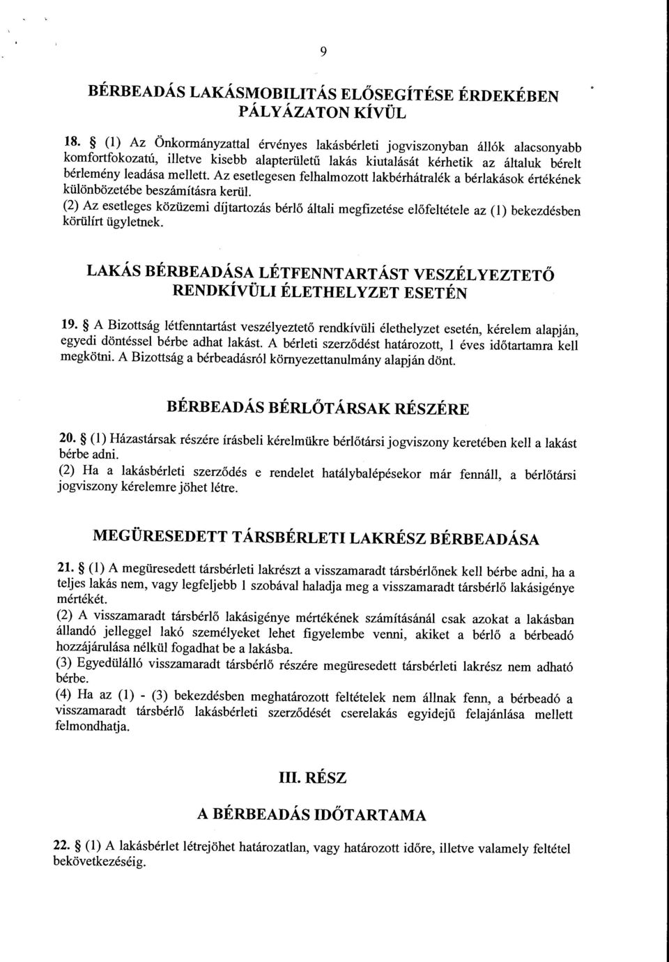 Az esetlegesen felhalmozott lakbérhátralék a bérlakások értékének különbözetébe beszámításra kerül.