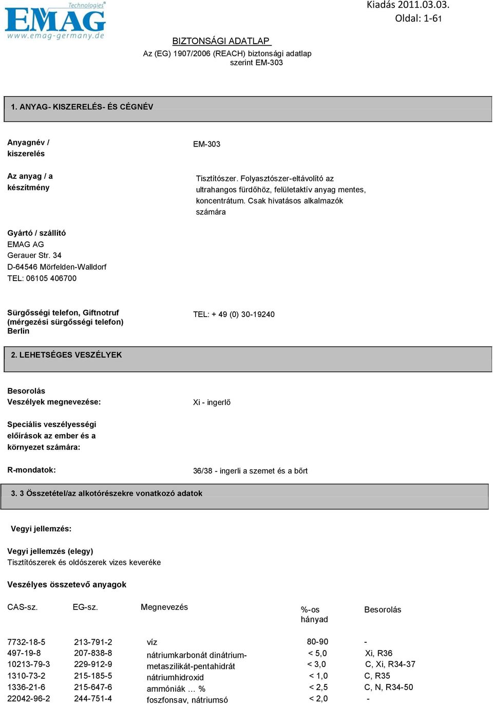 34 D-64546 Mörfelden-Walldorf TEL: 06105 406700 Sürgősségi telefon, Giftnotruf (mérgezési sürgősségi telefon) Berlin TEL: + 49 (0) 30-19240 2.