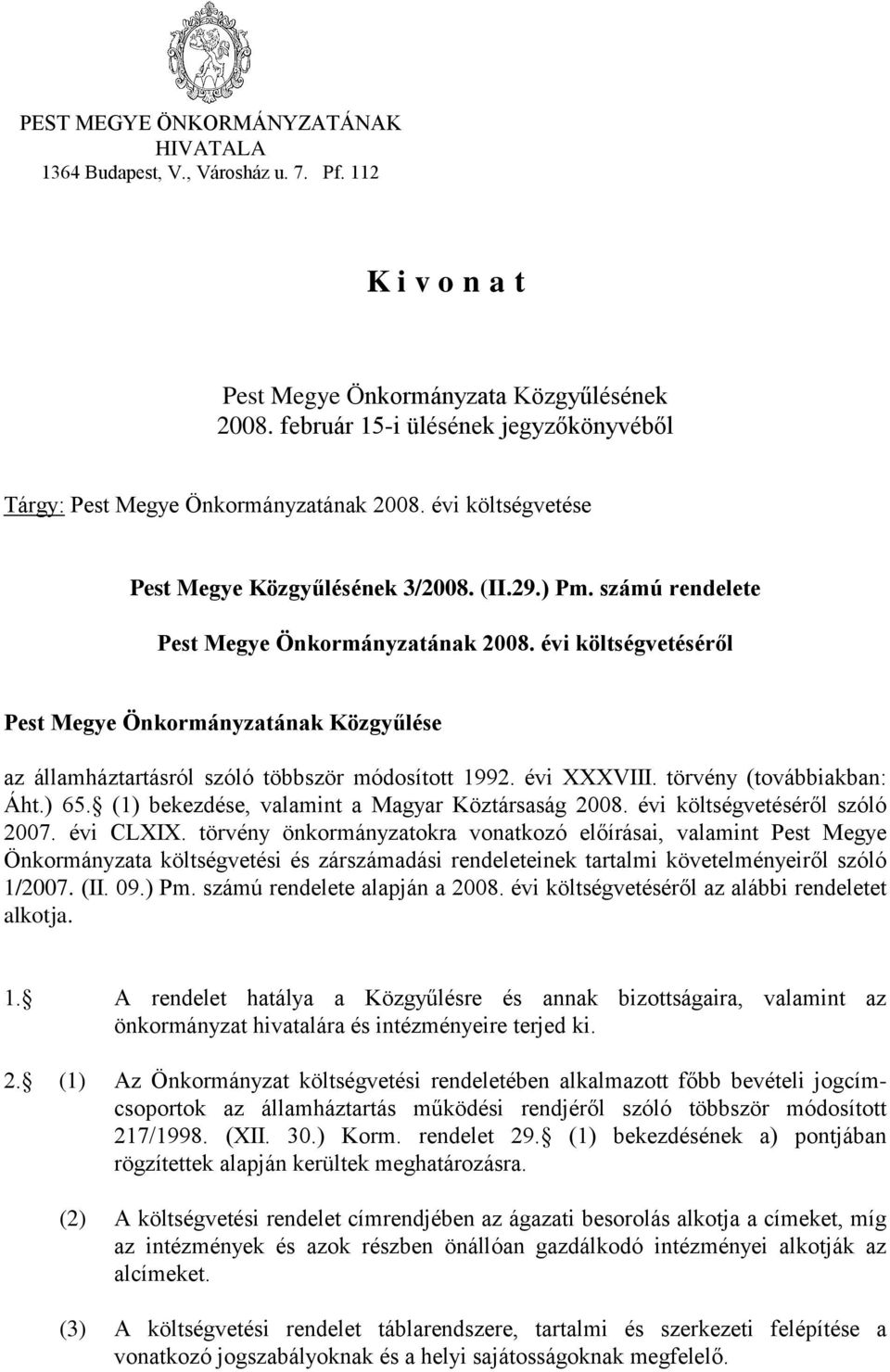 évi költségvetéséről Pest Megye Önkormányzatának Közgyűlése az államháztartásról szóló többször módosított 1992. évi XXXVIII. törvény (továbbiakban: Áht.) 65.