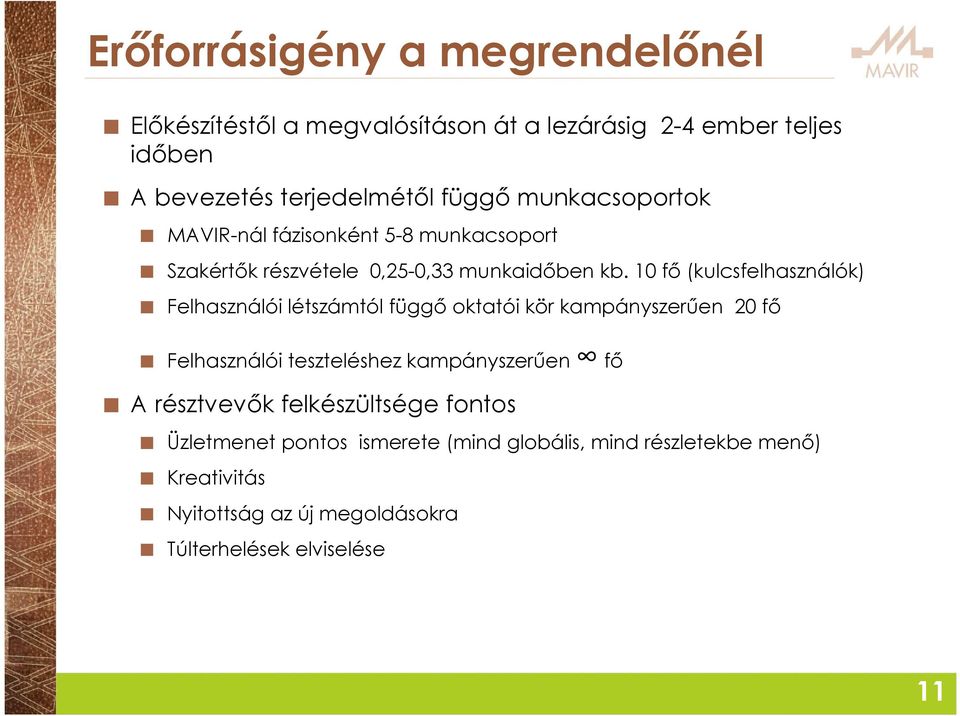 10 fő (kulcsfelhasználók) Felhasználói létszámtól függő oktatói kör kampányszerűen 20 fő Felhasználói teszteléshez kampányszerűen fő A