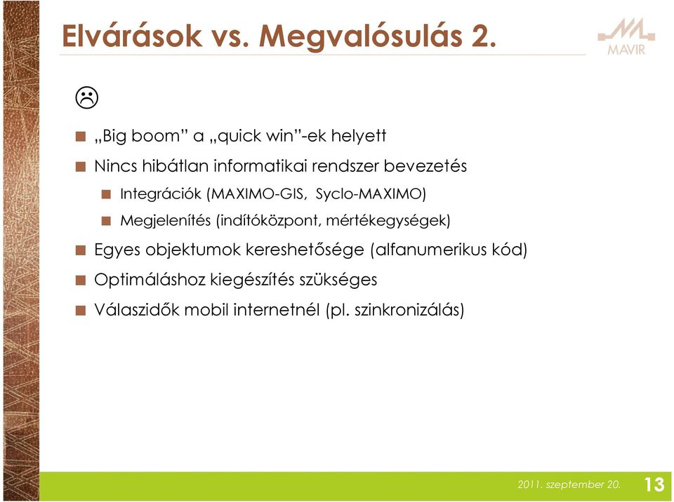 Integrációk (MAXIMO-GIS, Syclo-MAXIMO) Megjelenítés (indítóközpont, mértékegységek)