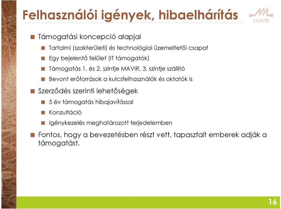 szintje szállító Bevont erőforrások a kulcsfelhasználók és oktatók is Szerződés szerinti lehetőségek 5 év támogatás