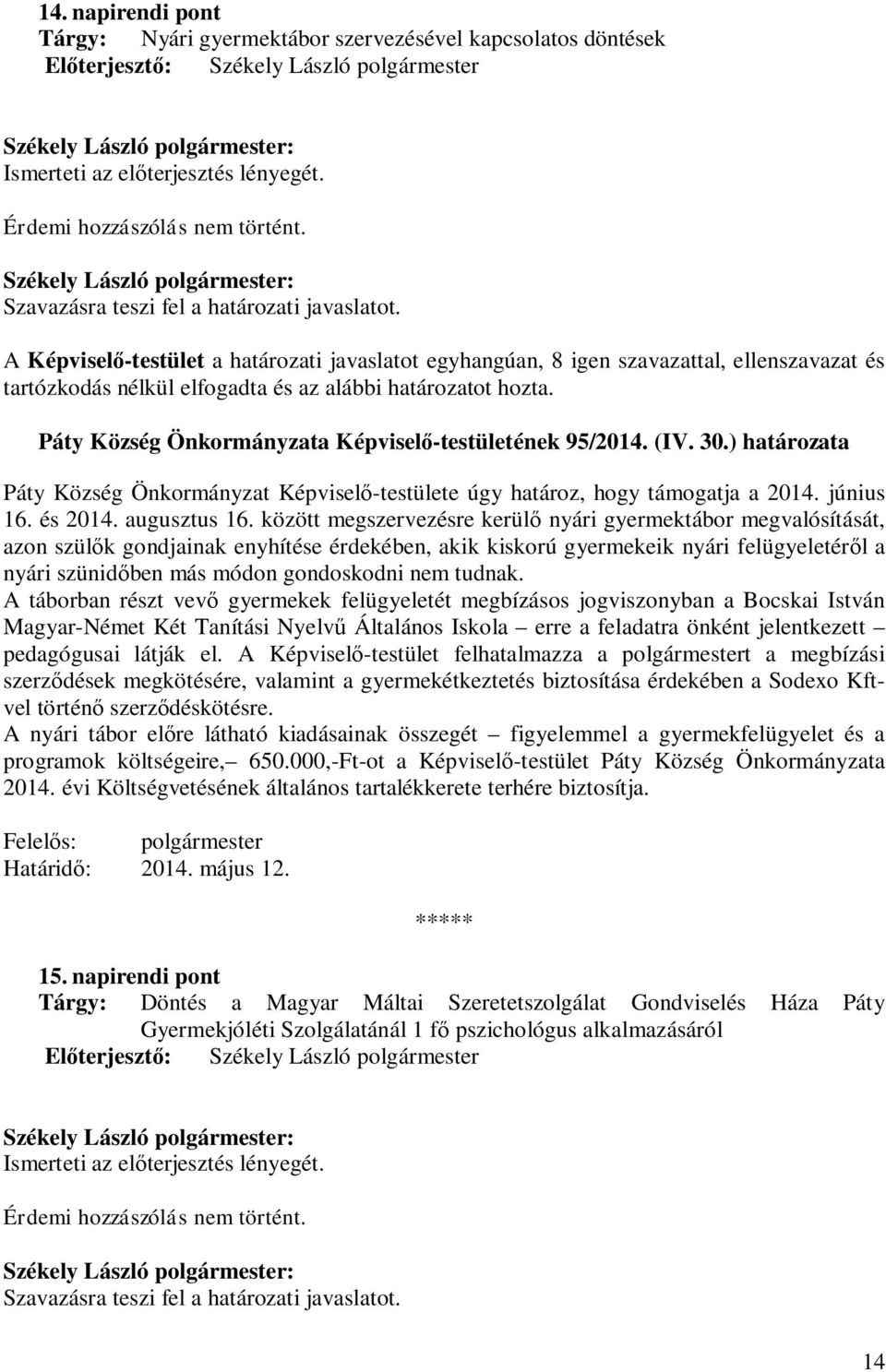 között megszervezésre kerül nyári gyermektábor megvalósítását, azon szül k gondjainak enyhítése érdekében, akik kiskorú gyermekeik nyári felügyeletér l a nyári szünid ben más módon gondoskodni nem