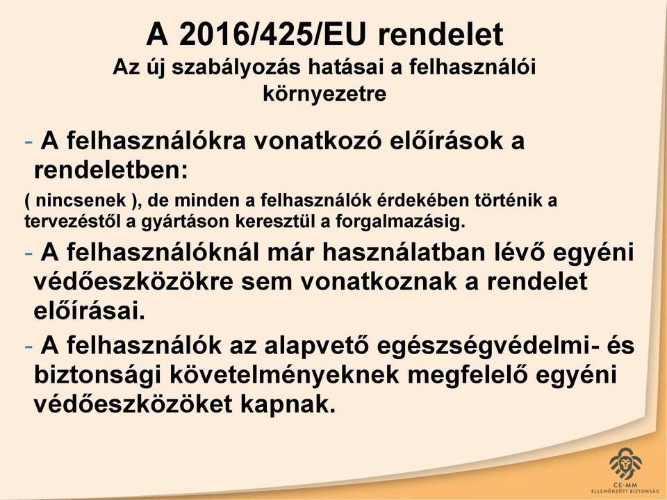 - A felhasználóknál már használatban lévő egyéni védőeszközökre sem vonatkoznak a rendelet előírásai.