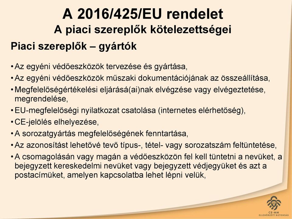 CE-jelölés elhelyezése, A sorozatgyártás megfelelőségének fenntartása, Az azonosítást lehetővé tevő típus-, tétel- vagy sorozatszám feltüntetése, A csomagolásán