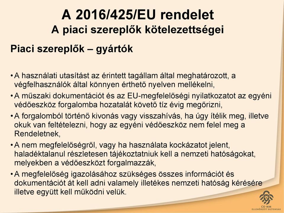 van feltételezni, hogy az egyéni védőeszköz nem felel meg a Rendeletnek, A nem megfelelőségről, vagy ha használata kockázatot jelent, haladéktalanul részletesen tájékoztatniuk kell a nemzeti