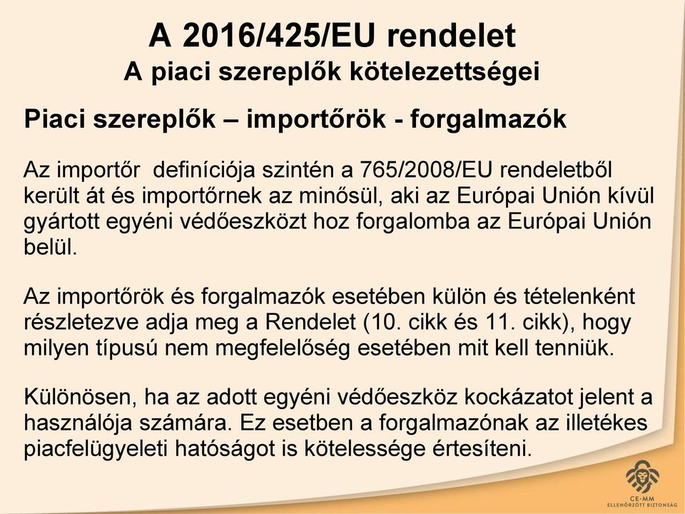 Az importőrök és forgalmazók esetében külön és tételenként részletezve adja meg a Rendelet (10. cikk és 11.