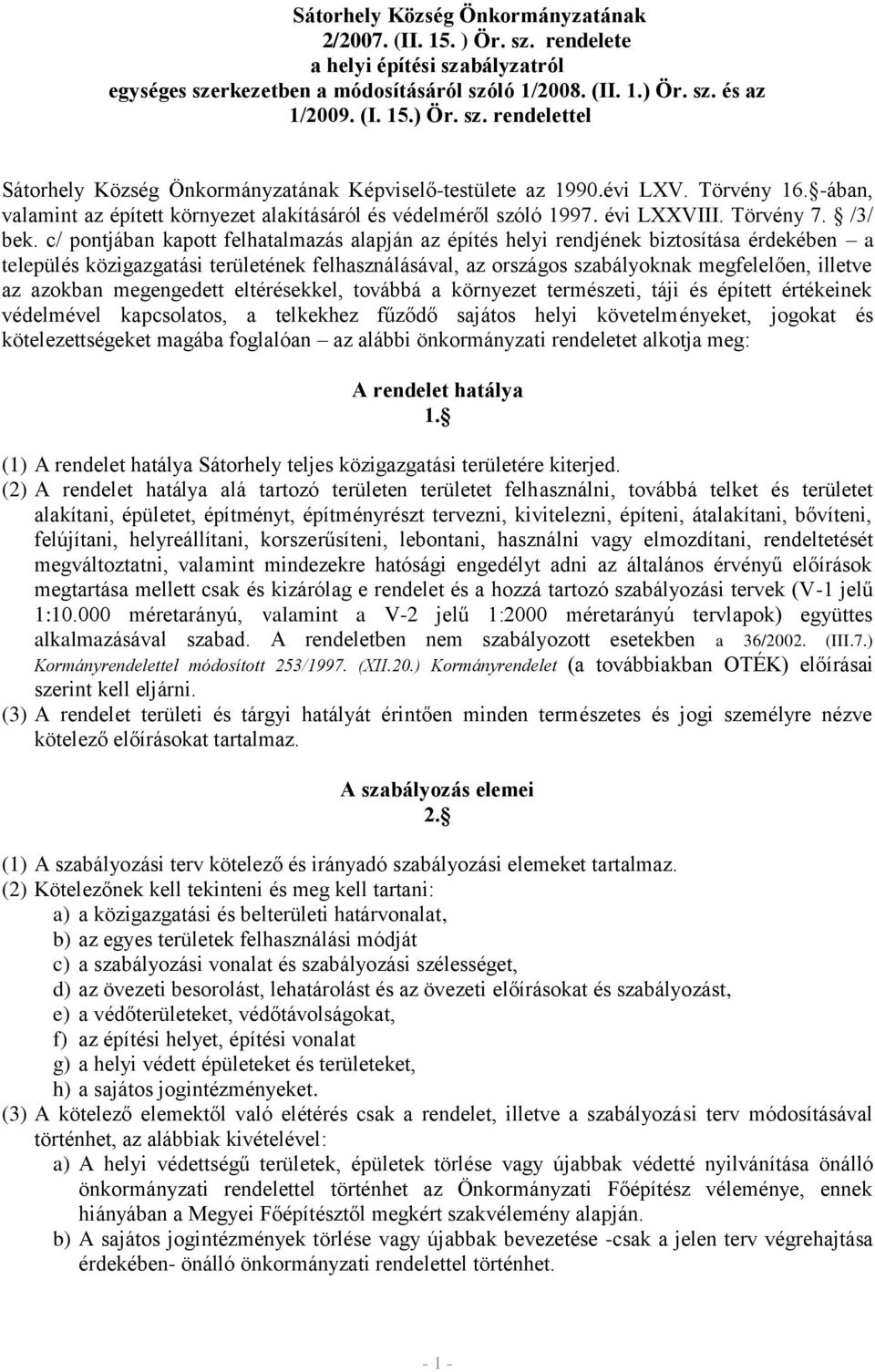 c/ pontjában kapott felhatalmazás alapján az építés helyi rendjének biztosítása érdekében a település közigazgatási területének felhasználásával, az országos szabályoknak megfelelően, illetve az