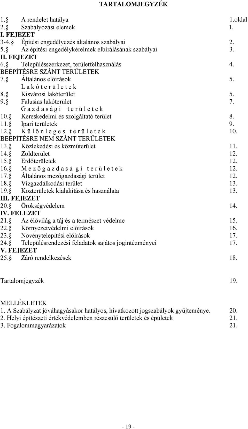 G a z d a s á g i t e r ü l e t e k 10. ereskedelmi és szolgáltató terület 8. 11. Ipari területek 9. 12. ü l ö n l e g e s t e r ü l e t e k 10. BEÉPÍTÉSRE NEM SZÁNT TERÜLETE 13.