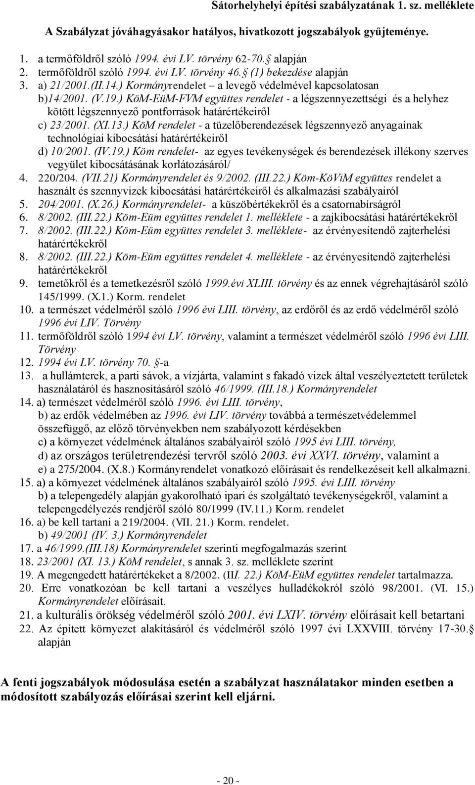 (XI.13.) öm rendelet - a tüzelőberendezések légszennyező anyagainak technológiai kibocsátási határértékeiről d) 10/2001. (IV.19.