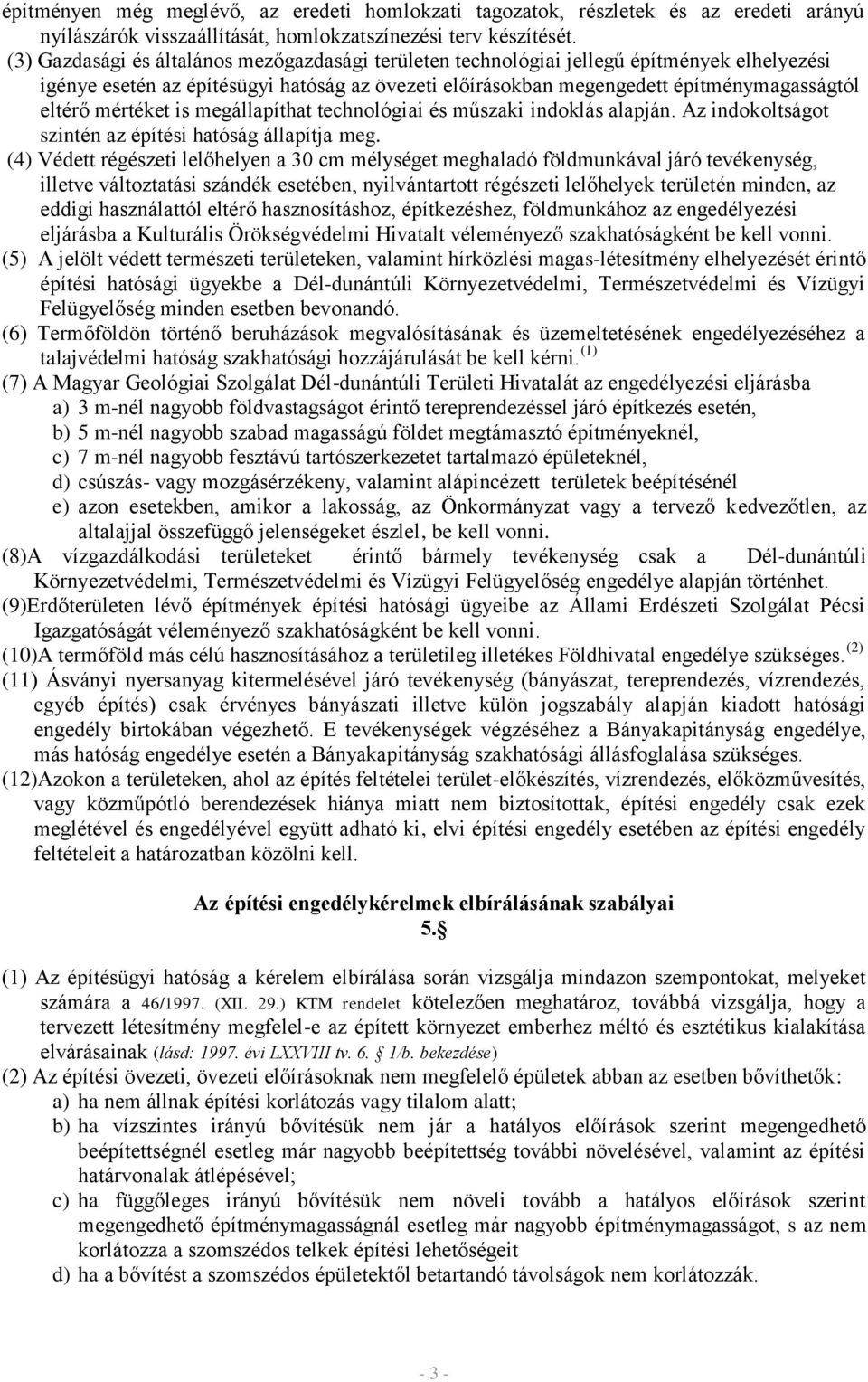 mértéket is megállapíthat technológiai és műszaki indoklás alapján. Az indokoltságot szintén az építési hatóság állapítja meg.