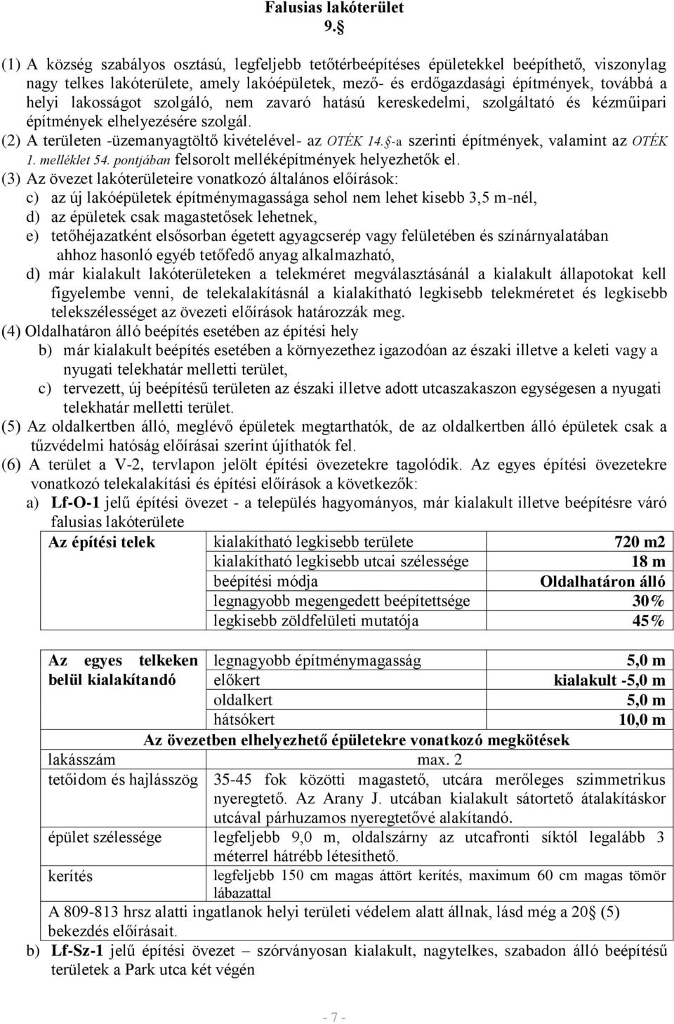 lakosságot szolgáló, nem zavaró hatású kereskedelmi, szolgáltató és kézműipari építmények elhelyezésére szolgál. (2) A területen -üzemanyagtöltő kivételével- az OTÉ 14.