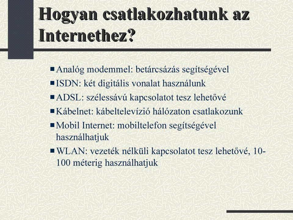 ADSL: szélessávú kapcsolatot tesz lehetővé Kábelnet: kábeltelevízió hálózaton