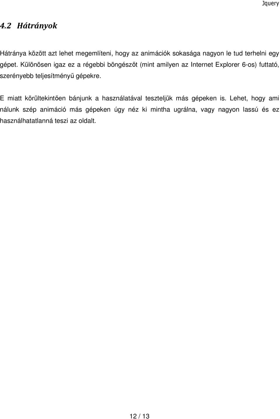 gépekre. E miatt körültekintően bánjunk a használatával teszteljük más gépeken is.
