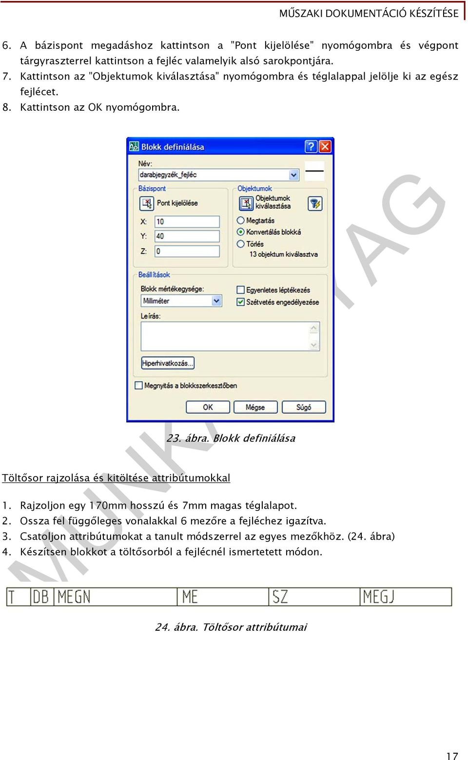 Blokk definiálása Töltősor rajzolása és kitöltése attribútumokkal 1. Rajzoljon egy 170mm hosszú és 7mm magas téglalapot. 2.