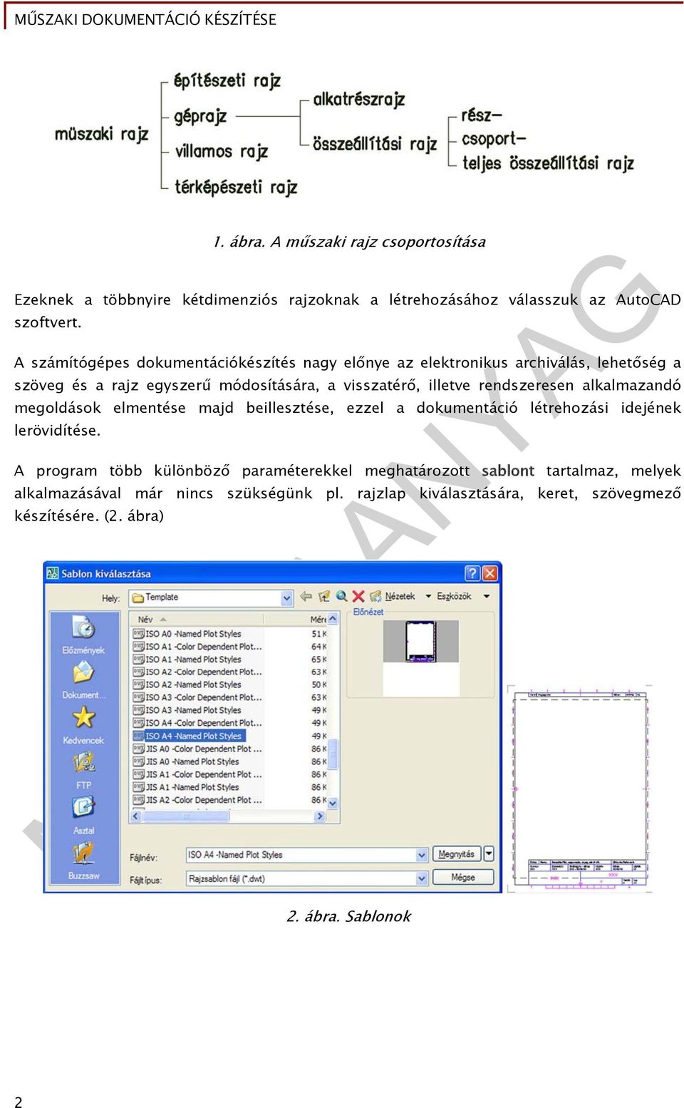 rendszeresen alkalmazandó megoldások elmentése majd beillesztése, ezzel a dokumentáció létrehozási idejének lerövidítése.