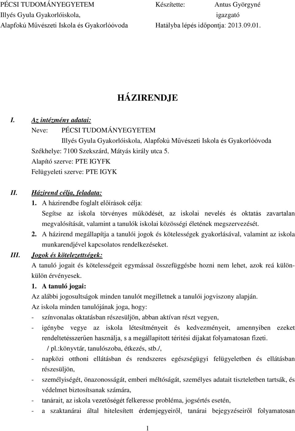 Alapító szerve: PTE IGYFK Felügyeleti szerve: PTE IGYK II. III. Házirend célja, feladata: 1.