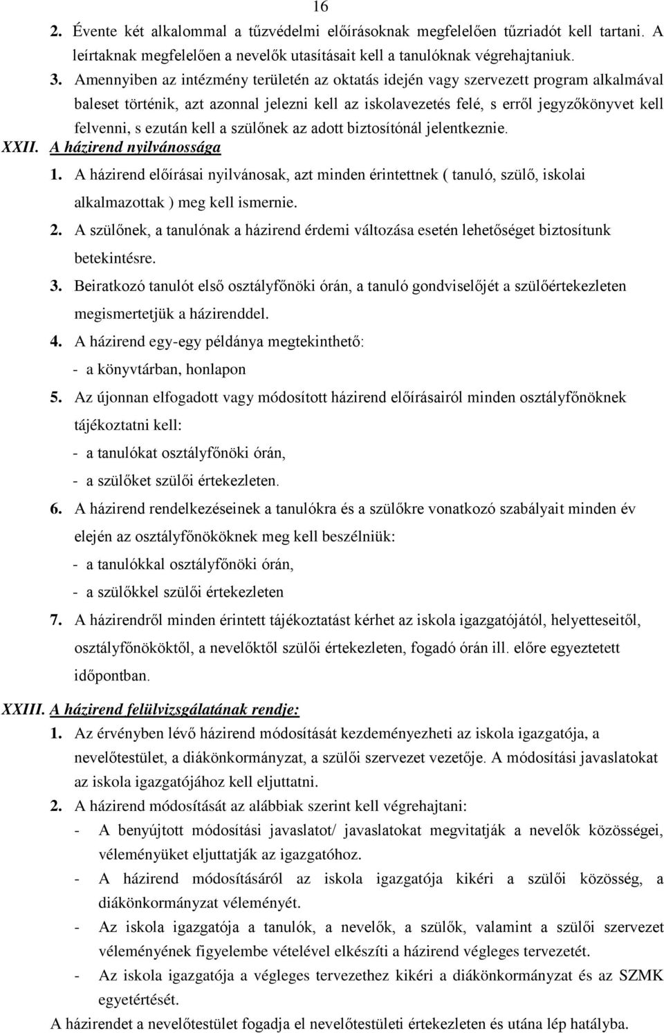 kell a szülőnek az adott biztosítónál jelentkeznie. XXII. A házirend nyilvánossága 1.