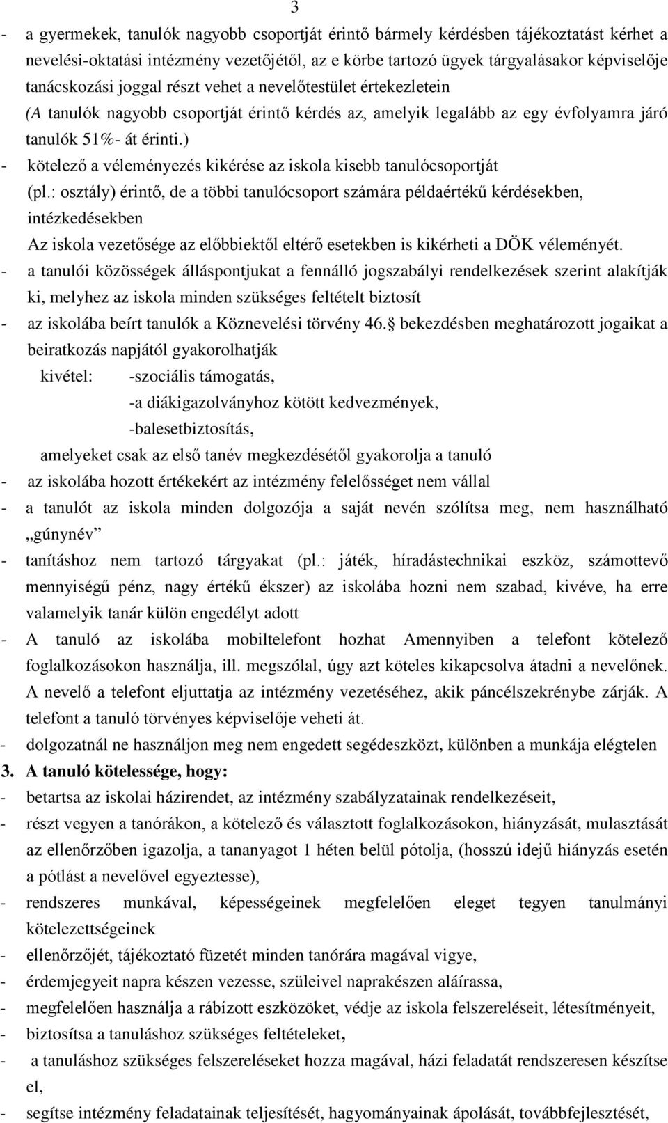 ) - kötelező a véleményezés kikérése az iskola kisebb tanulócsoportját (pl.