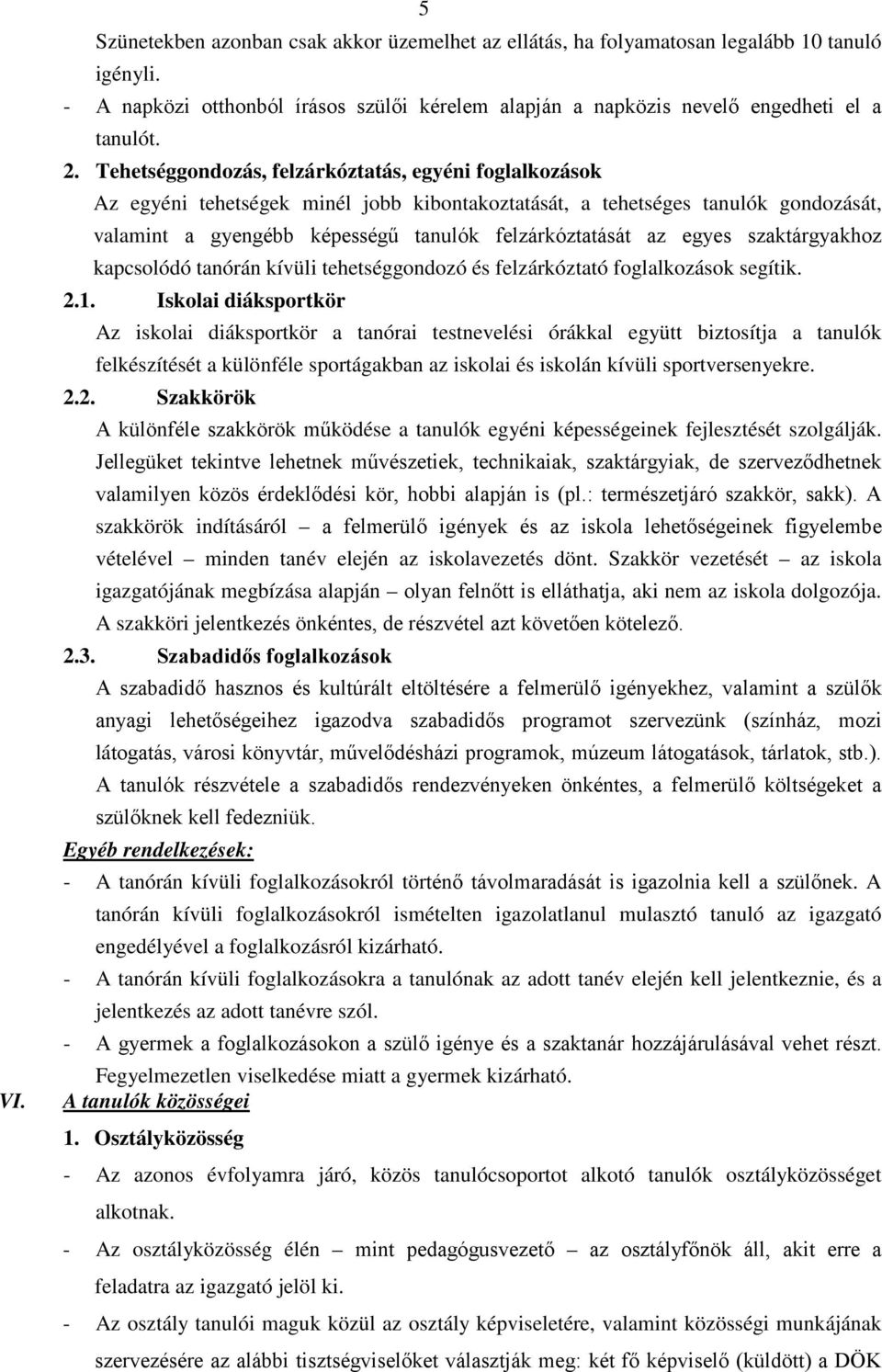 egyes szaktárgyakhoz kapcsolódó tanórán kívüli tehetséggondozó és felzárkóztató foglalkozások segítik. 2.1.