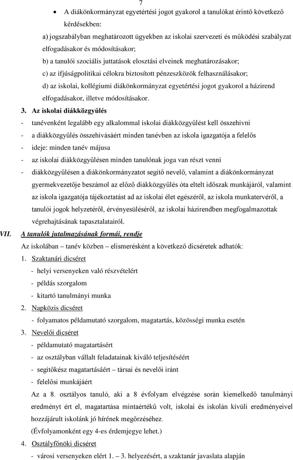 diákönkormányzat egyetértési jogot gyakorol a házirend elfogadásakor, illetve módosításakor. 3.