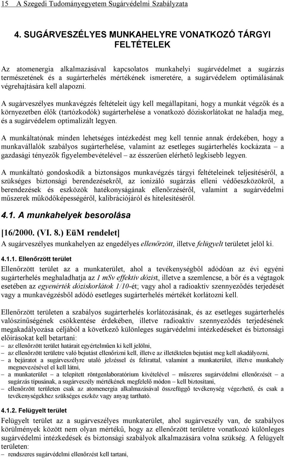 sugárvédelem optimálásának végrehajtására kell alapozni.