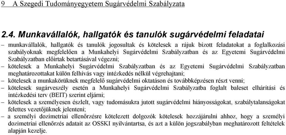 Sugárvédelmi Szabályzatban és az Egyetemi Sugárvédelmi Szabályzatban előírtak betartásával végezni; kötelesek a Munkahelyi Sugárvédelmi Szabályzatban és az Egyetemi Sugárvédelmi Szabályzatban