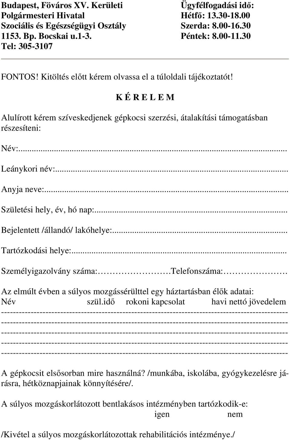 .. Leánykori név:... Anyja neve:... Születési hely, év, hó nap:... Bejelentett /állandó/ lakóhelye:... Tartózkodási helye:... Személyigazolvány száma:.telefonszáma:.