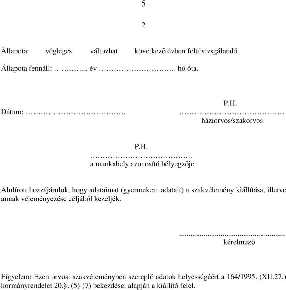 .. a munkahely azonosító bélyegzıje Alulírott hozzájárulok, hogy adataimat (gyermekem adatait) a szakvélemény